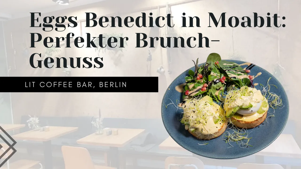 Eggs Benedict in Moabit: Perfekter Brunch-Genuss im Lit Coffee Bar, Berlin